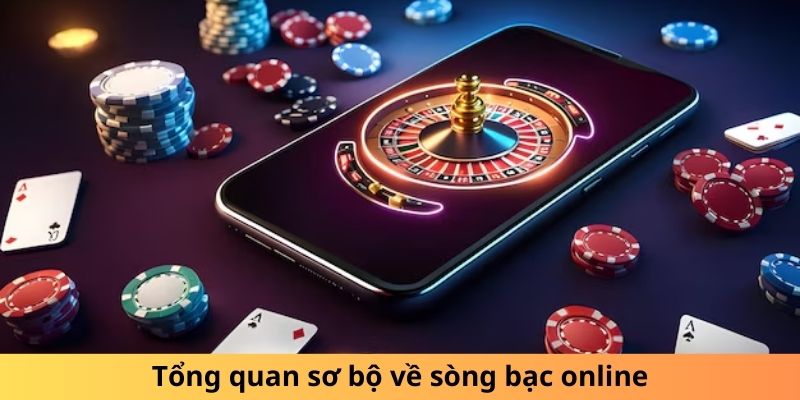 Tổng quan sơ bộ về sòng bạc online